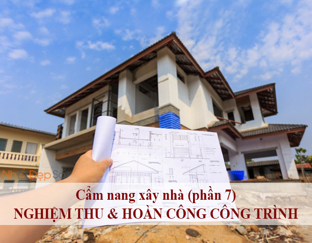 Cẩm nang xây nhà (phần 7) - Nghiệm thu, Hoàn công công trình