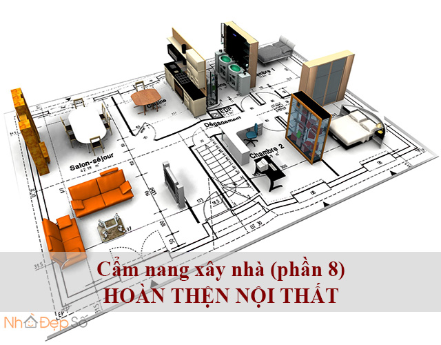 Cẩm nang xây nhà (phần 8) - Hoàn thiện nội thất